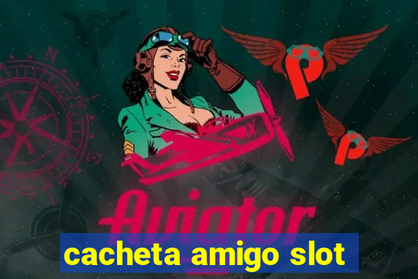 cacheta amigo slot